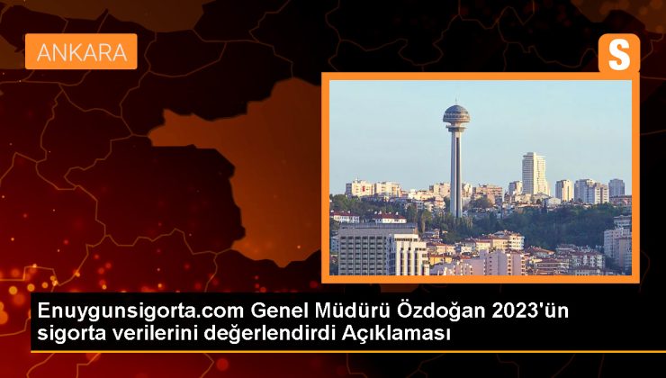 2023 Sigorta Verileri Değerlendirildi